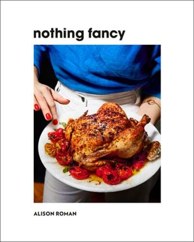 Nothing Fancy: Unfussy Food for Having People Over by Alison Roman: Used