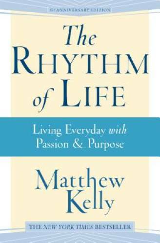 The Rhythm of Life – Paperback By Matthew Kelly – VERY GOOD