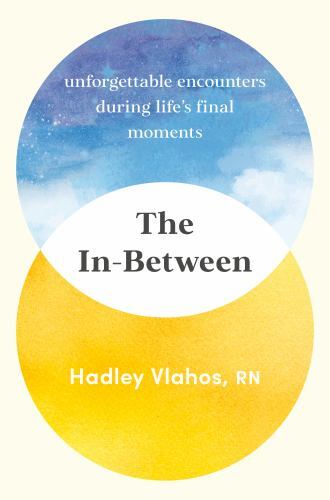 The In-Between: Unforgettable Encounters During Life’s Final Moments
