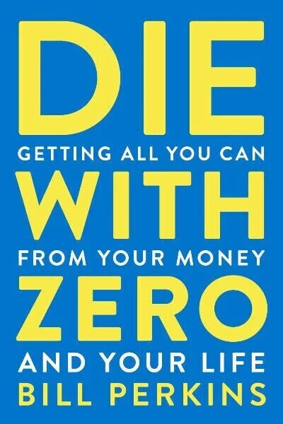 Die with Zero : Getting All You Can from Your Money paperback