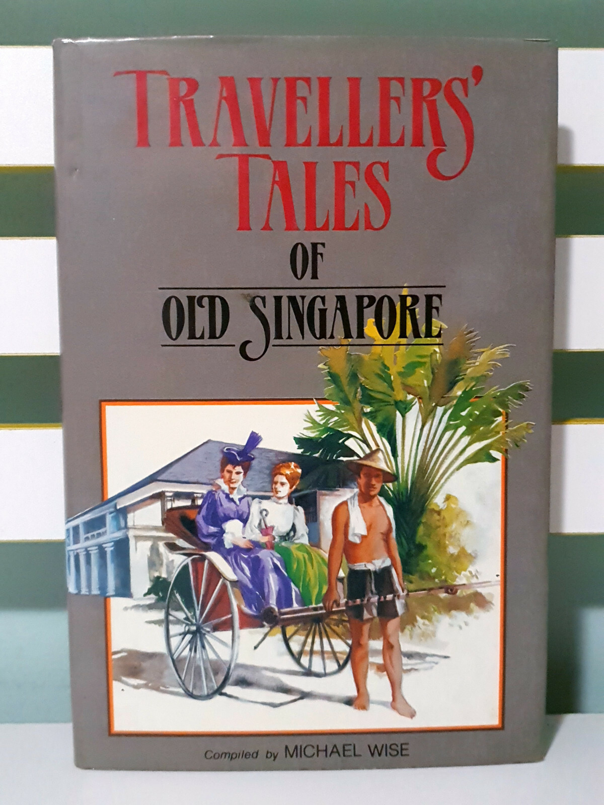 Travellers’ Tales of Old Singapore! 1985 HC / DJ Book by Michael Wise!