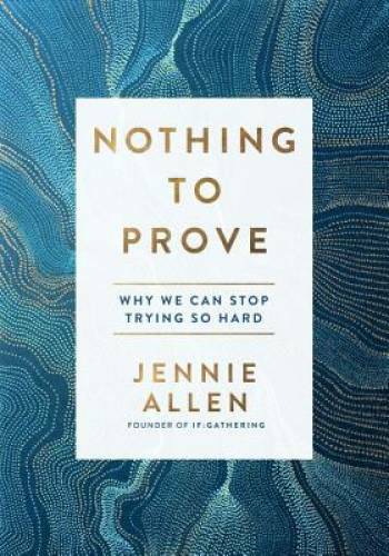 Nothing to Prove: Why We Can Stop Trying So Hard – Hardcover – GOOD