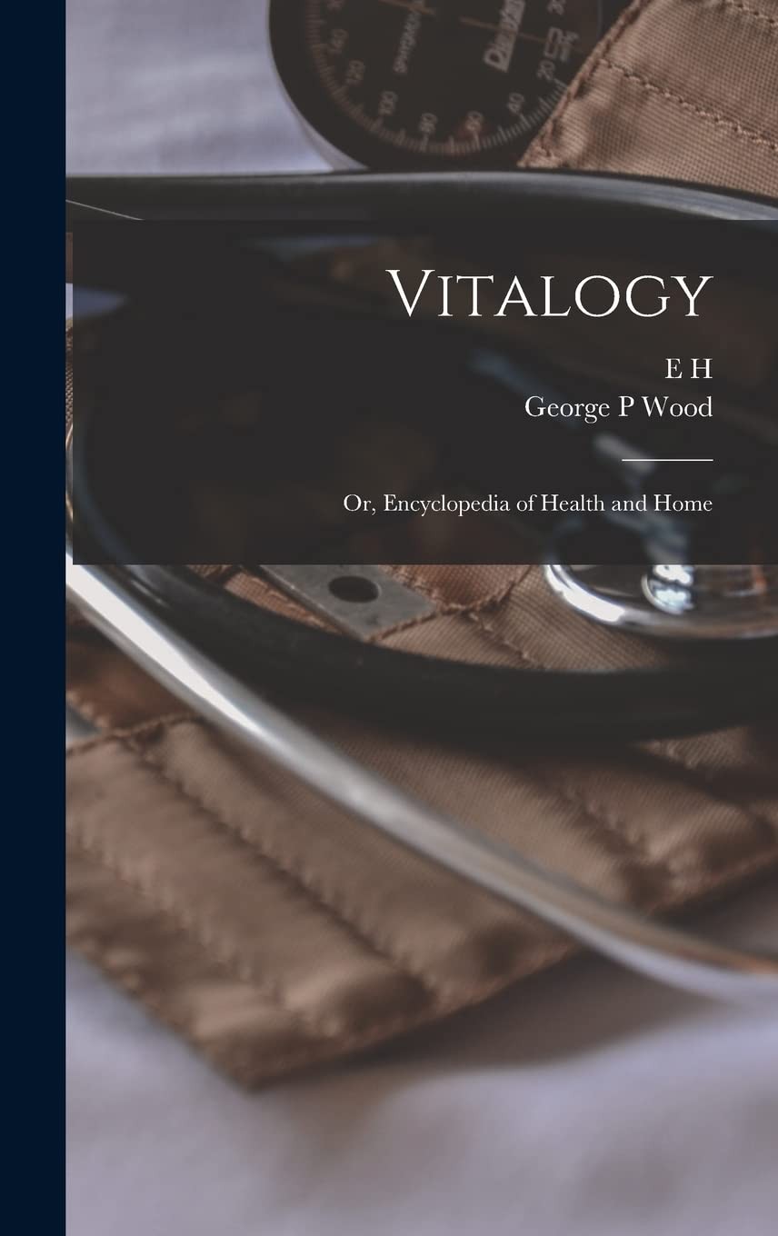Vitalogy; or, Encyclopedia of Health and Home by E H 1822-1875 Ruddock
