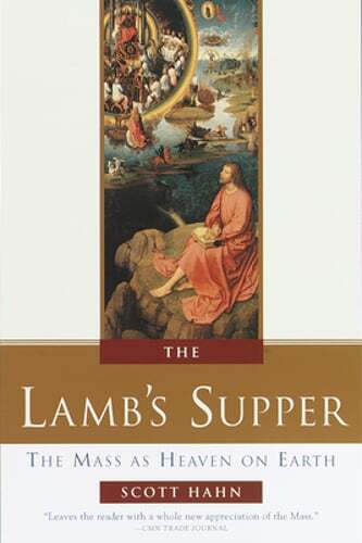 The Lamb’s Supper: The Mass as Heaven on Earth by Scott Hahn: Used