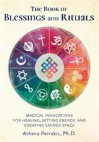 The Book of Blessings and Rituals: Magical Invocations for Healing, Setting Ener