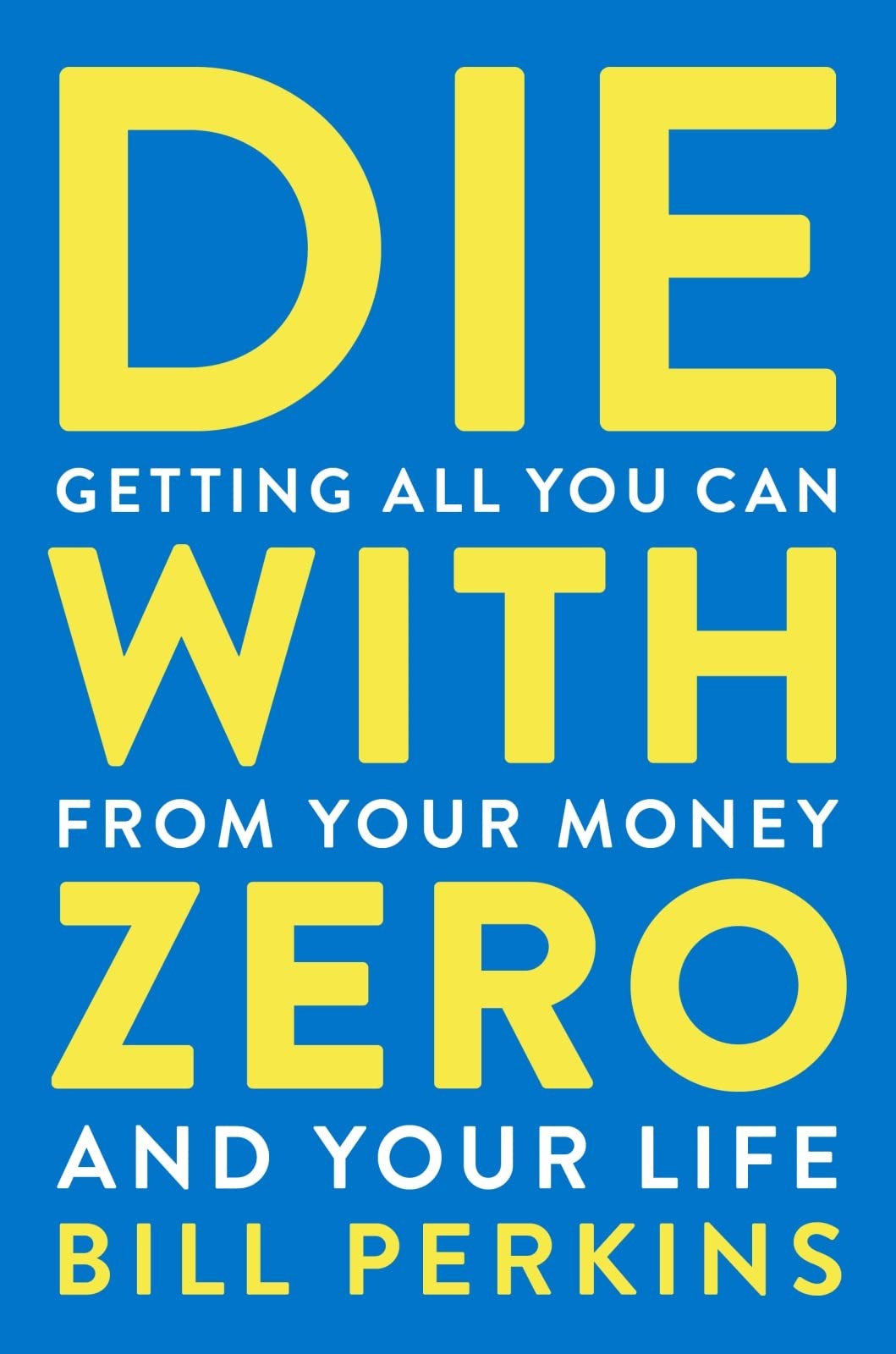 Die with Zero A Guide to Rich Living and Lifelong Memorable Experiences