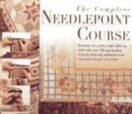 The Complete Needlepoint Course: 25 Step-by-Step Projects: Traditional and N…