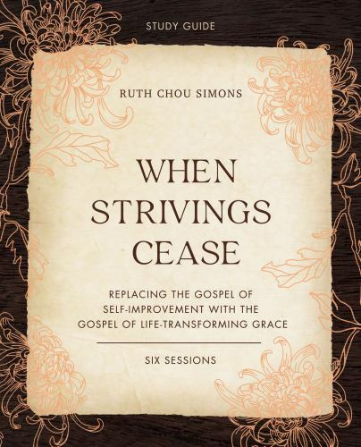 When Strivings Cease Bible Study Guide plus Streaming Video: Replacing the Gospe